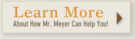 Learn More | About How Mr.Meyer Can Help You!